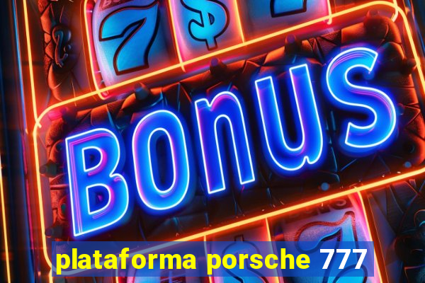 plataforma porsche 777